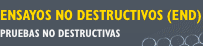 ENSAYOS NO DESTRUCTIVOS (END)